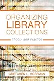 Organizing Library Collections: Theory and Practice