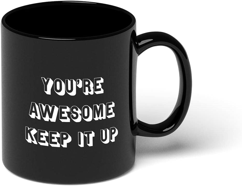 GotPrint You're Awesome Keep It Up Coffee Mug, Novelty Ceramic Cup Birthday Inspirational Gift for Friend, Women, Black, 11 Oz
