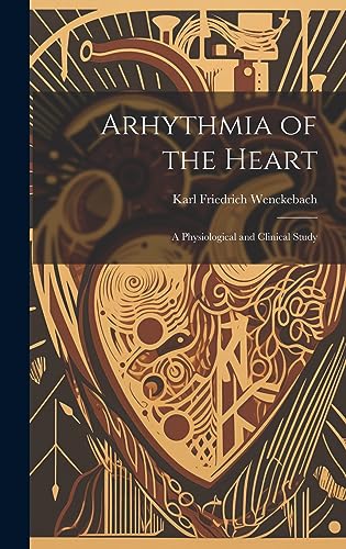 Arhythmia of the Heart: A Physiological and Clinical Study