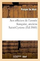 Aux Officiers de L'Arma(c)E Franaaise, Anciens Saint-Cyriens. Le Simple Bon Sens D'Un Da(c)Mocrate: , Ou Observations Ga(c)Na(c)Rales Sur La Guerre D'Orient... 2012994962 Book Cover