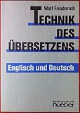 Technik des Übersetzens – Englisch und Deutsch: Eine systematische Anleitung für das Übersetzen ins Englische und ins Deutsche für Unterricht und Selbststudium