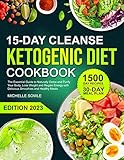 15-DAY CLEANSE KETOGENIC DIET COOKBOOK: The Essential Guide to Naturally Detox and Purify Your Body....