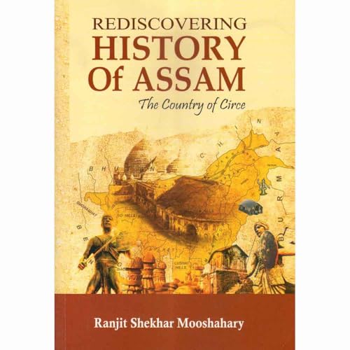 Rediscovering History of Assam : The Country of Circe : By Ranjit Shekhar Mooshahary