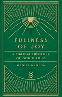Fullness of Joy: A Biblical Theology of God with Us 1959145134 Book Cover