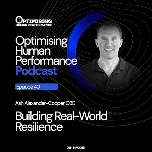 How to Perform When Fear Is Real: Resilience, Stress Exposure, and Leadership with Ash Alexander-Cooper OBE
