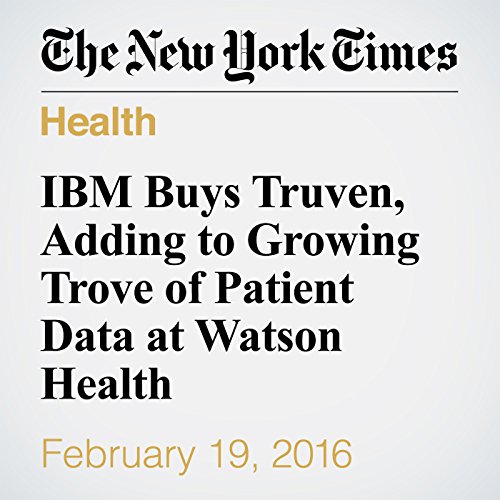 IBM Buys Truven, Adding to Growing Trove of Patient Data at Watson Health cover art