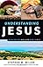 UNDERSTANDING JESUS