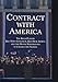 Contract With America: The Bold Plan by Rep. Newt Ginrich, Rep. Dick Armey and the House Republicans to Change the Nation