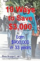10 Ways to Save $3,000: Earn $900,000 in 33 years 1515387070 Book Cover