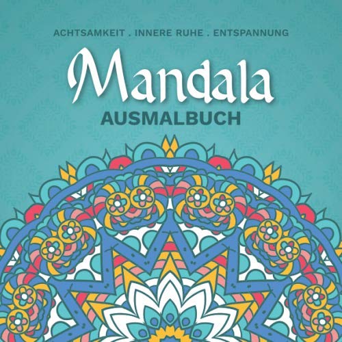 Mandala Ausmalbuch: Achtsamkeit . innere Ruhe . Entspannung