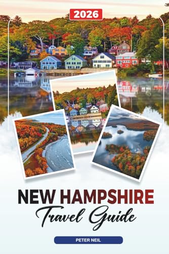 NEW HAMPSHIRE TRAVEL GUIDE 2026: White Mountains, Lake Winnipesaukee, Fall Foliage, Hiking, Skiing & Scenic Drives