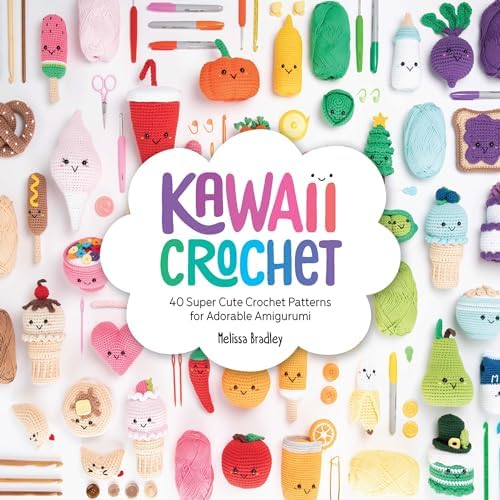 Kawaii Crochet: 40 Super Cute Crochet Patterns for Adorable Amigurumi