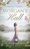 Morgan's Hall: Sehnsuchtsland (Die Morgan-Saga 2) - Emilia Flynn 