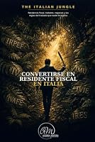 Convertirse En Residente Fiscal En Italia: Residencia fiscal, tratados, negocios y las reglas del traslado que nadie te explica (The Italian Jungle (Edición Española)) (Spanish Edition) B0HDTSWDWZ Book Cover