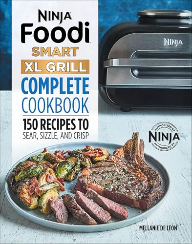 Ninja® Foodi™ Smart XL Grill Complete Cookbook: 150 Recipes to Sear, Sizzle, and Crisp