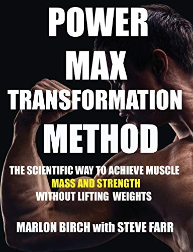 Power Max Transformation Method: The Scientific Way to Achieve Muscle Mass and Strength without Lifting Weights (1)