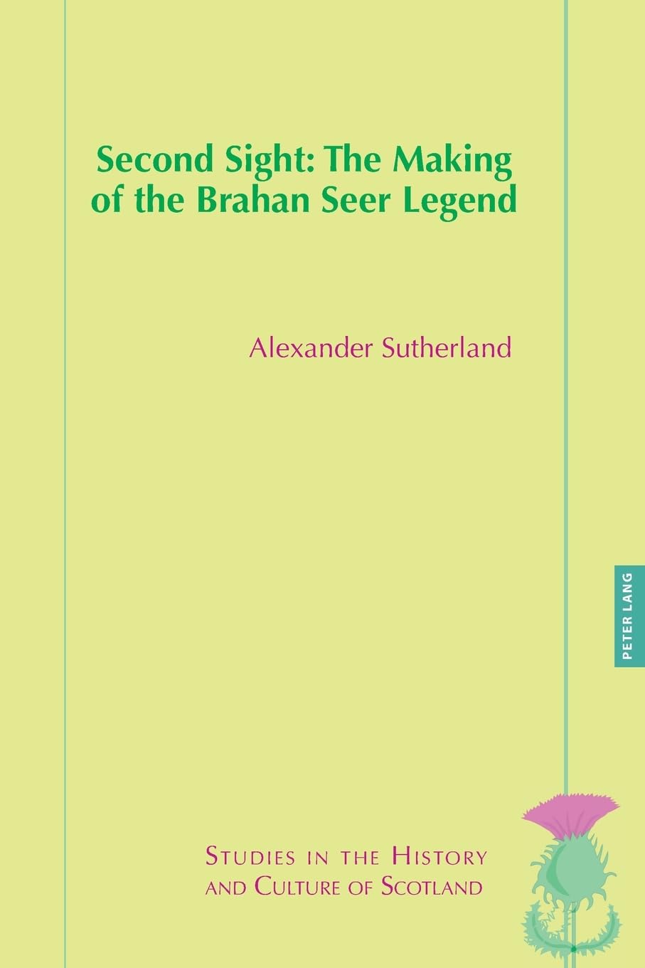 Second Sight: The Making of the Brahan Seer Legend: 15 (Studies in the History and Culture of Scotland)