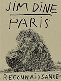 Jim Dine: Paris Reconnaissance