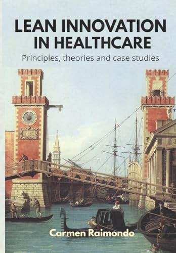 Lean Innovation in Healthcare. Principles, Theories and Case Studies