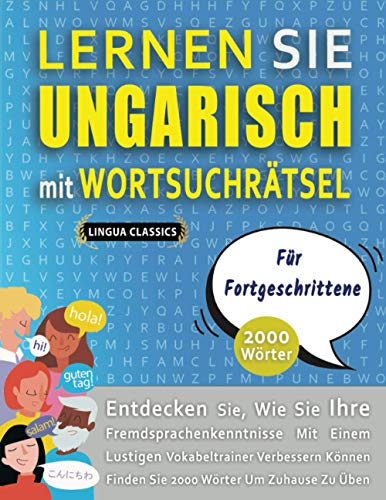 LERNEN SIE UNGARISCH MIT WORTSUCHRÄTSEL FÜR FORTGESCHRITTENE - Entdecken Sie, Wie Sie Ihre Fremdsprachenkenntnisse Mit Einem Lustigen Vokabeltrainer ... Wörter Um Zuhause Zu Üben (German Edition)
