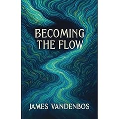 Becoming the Flow Audiolibro Por James Vandenbos arte de portada