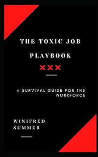 The Toxic Job Playbook: A Survival Guide for the Workforce