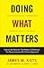 Doing What Matters: How to Get Results That Make a Difference - The Revolutionary Old-School Approach