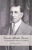 VICENTE ABADÍN GARCÍA: UN EMPRESARIO DE VIVEIRO EN LA HABANA (Spanish Edition) 8497455568 Book Cover