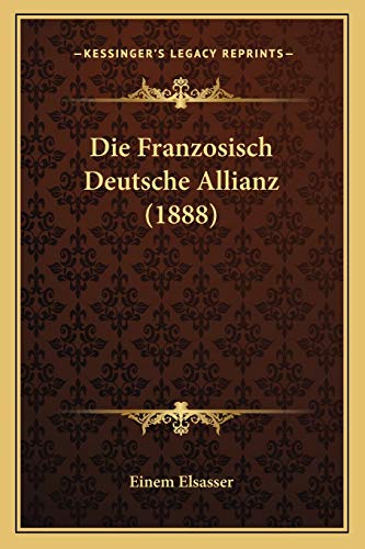 Die Franzosisch Deutsche Allianz (1888) (German Edition)