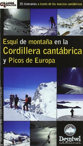 Esquí de montaña en la Cordillera Cantábrica y Picos de Europa: 35 itinerarios a través de los macizos cantábricos (SIN COLECCION)
