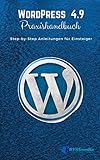WordPress 4.9 Praxishandbuch: Step-by-Step Anleitungen für Einsteiger (German Edition)