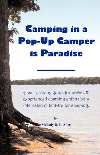 used pop up campers - Camping in a Pop-Up Camper is Paradise: A carry-along guide for novice & experienced camping enthusiasts interested in tent-trailer camping.