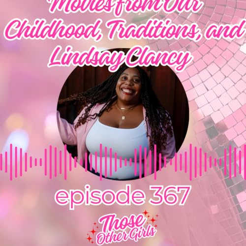 Ep 367 | Movies from Childhood, Traditions, and Lindsay Clancy