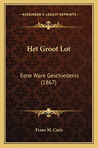 Het Groot Lot: Eene Ware Geschiedenis (1867) (Dutch Edition)