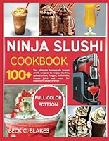 NINJA SLUSHI COOKBOOK: The ultimate homemade frozen drink recipes to enjoy slushie, spiked slush, frappé, milkshake, frozen juice and more for beginners and everyone B0DDCCJV4J Book Cover