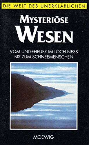 Mysteriöse Wesen (Die Welt des Unerklärlichen)