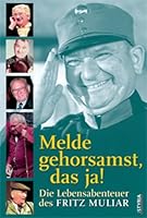 Melde gehorsamst, das ja!: meine Lebensabenteuer 3222131295 Book Cover