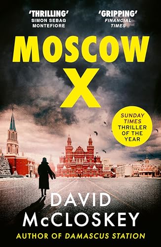 Moscow X: Bestselling Author of THE TIMES Thriller of the Year DAMASCUS STATION and co-host of hit podcast THE REST IS CLASSIFIED (English Edition)