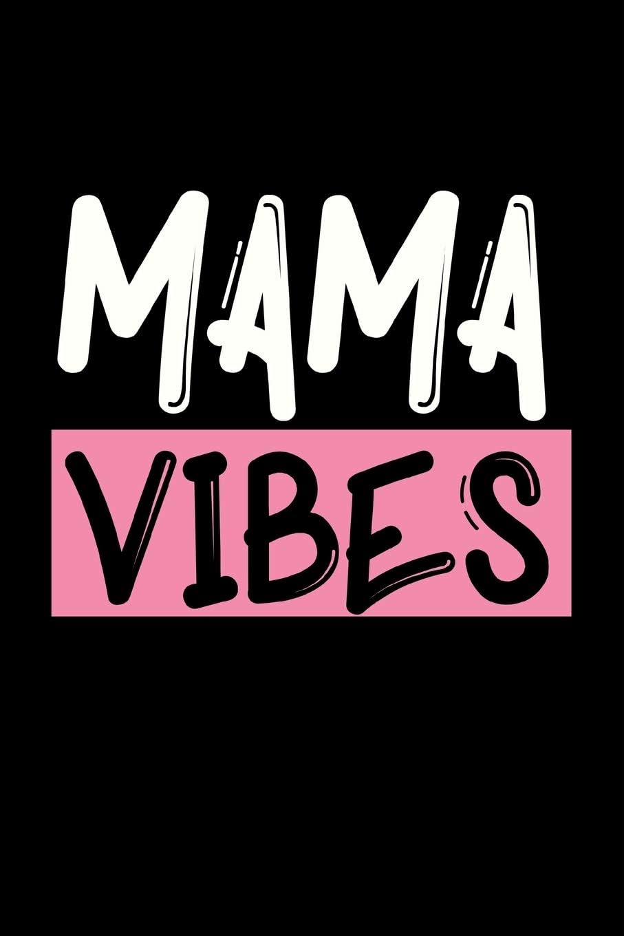 Mama Vibes: Cute Mom Notebook/Journal (6” X 9”) Best Mother Gift Idea For Birthday Or Christmas