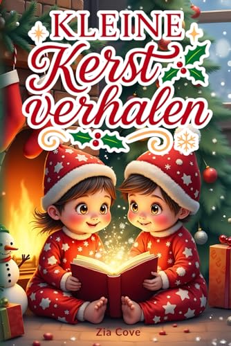 Kleine Kerstverhalen: 12 Hartverwarmende Voorleesverhaaltjes voor het Slapengaan vol Vriendelijkheid en Kerstmagie