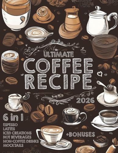 The Ultimate Coffee Recipe Book: Unlock 180 Creative Coffee Delights