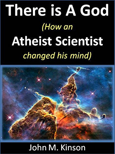 There Is A God How An Atheist Scientist Changed His Mind God Science Book 1 Ebook Kinson John M Amazon In Kindle Store