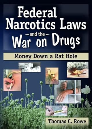 Federal Narcotics Laws and the War on Drugs: Money Down a Rat Hole book cover