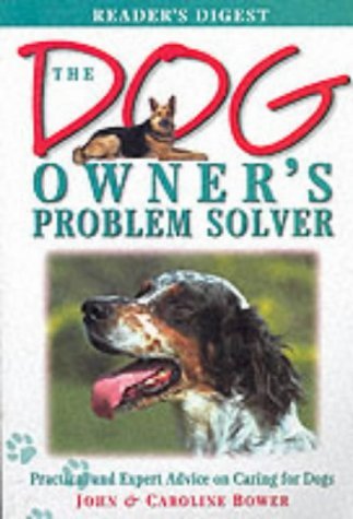 Problem Solver Dog The Dog Owner's Problem Solver: Practical and Expert Advice on Caring ...