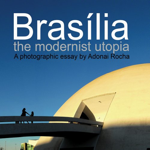Brasilia the modernist utopia eBook Rocha, Adonai Books