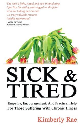 Sick and Tired: Empathy, Encouragement, and Practical Help for Those
