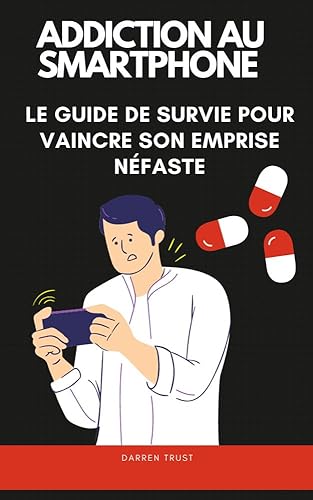 Addiction au smartphone : Le guide de survie pour vaincre son emprise néfaste