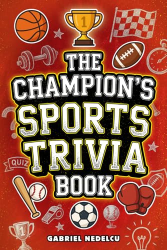 The Champion’s Sports Trivia Book: Amazing Quizzes, Fun Facts & Legendary Stories for Players, Fans and True Sports Lovers