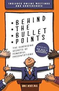 Behind The Bullet Points: The Surprising Secrets Of Powerful Presentations Behind The Bullet Points: The Surprising Secrets Of Powerful Presentations