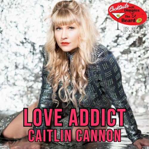Love Addict Caitlin Cannon | Ep. 261